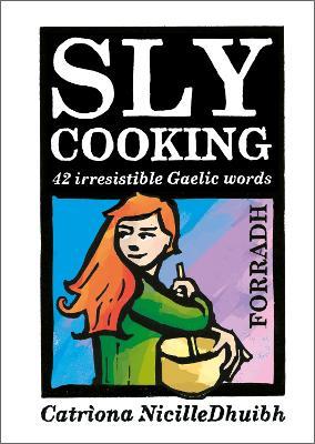 Sly Cooking - Forradh: 42 Irresistible Gaelic Words - Catrìona Black - cover