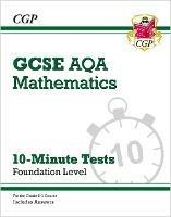 GCSE Maths AQA 10-Minute Tests - Foundation (includes Answers) - CGP Books - cover