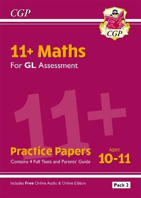 11+ GL Maths Practice Papers: Ages 10-11 - Pack 2 (with Parents' Guide & Online Edition) - CGP Books - cover