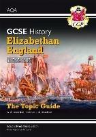 GCSE History AQA Topic Guide - Elizabethan England, c1568-1603 - CGP Books - cover