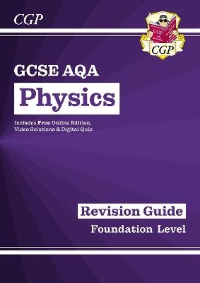 GCSE Physics AQA Revision Guide - Foundation includes Online Edition, Videos & Quizzes - CGP Books - cover