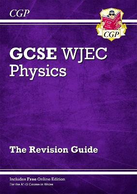 WJEC GCSE Physics Revision Guide (with Online Edition) - CGP Books - cover