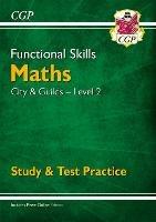 Functional Skills Maths: City & Guilds Level 2 - Study & Test Practice - CGP Books - cover