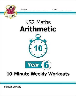 KS2 Year 6 Maths 10-Minute Weekly Workouts: Arithmetic - CGP Books - cover