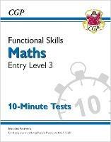 Functional Skills Maths Entry Level 3 - 10 Minute Tests - CGP Books - cover