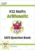 KS2 Maths SATS Question Book: Arithmetic - Ages 10-11 (for the 2023 tests) - CGP Books - cover