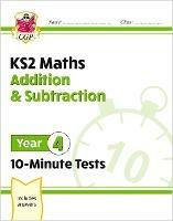 KS2 Year 4 Maths 10-Minute Tests: Addition & Subtraction - CGP Books - cover