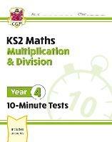 KS2 Year 4 Maths 10-Minute Tests: Multiplication & Division - CGP Books - cover