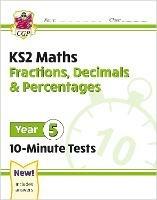 KS2 Year 5 Maths 10-Minute Tests: Fractions, Decimals & Percentages - CGP Books - cover