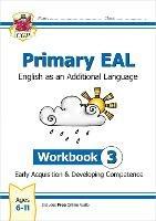 Primary EAL: English for Ages 6-11 - Workbook 3 (Early Acquisition & Developing Competence)