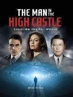 The Man in the High Castle: Creating the Alt World - Mike Avila - cover