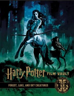 Harry Potter: The Film Vault - Volume 1: Forest, Sky & Lake Dwelling Creatures - Titan Books - cover
