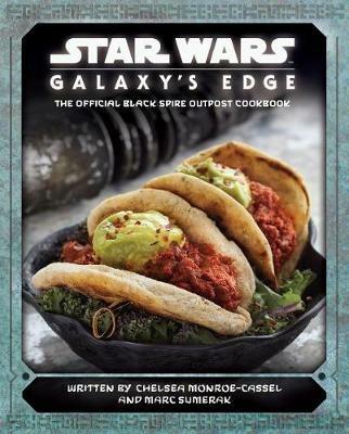 Star Wars - Galaxy's Edge: The Official Black Spire Outpost Cookbook - Chelsea Monroe-Cassel - cover