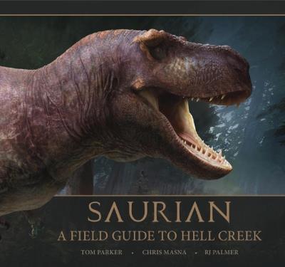 Saurian: A Field Guide to Hell Creek - Tom Parker - cover