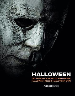Halloween: The Official Making of Halloween, Halloween Kills and Halloween Ends - Abbie Bernstein - cover