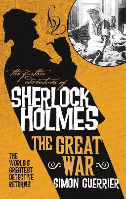The Further Adventures of Sherlock Holmes - Sherlock Holmes and the Great War - Simon Guerrier - cover