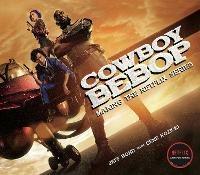 Cowboy Bebop: Making The Netflix Series - Jeff Bond,Gene Kozicki - cover