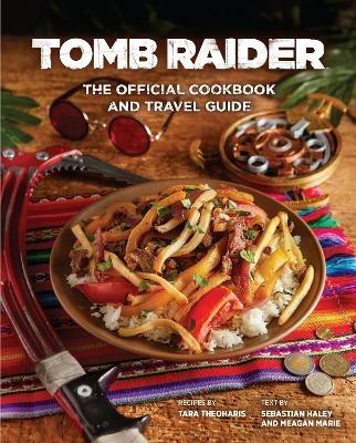 Tomb Raider - The Official Cookbook and Travel Guide - Tara Theoharis,Sebastian Haley - cover