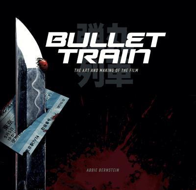 Bullet Train: The Art and Making of the Film - Abbie Bernstein - cover