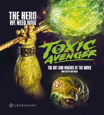The Toxic Avenger: The Art and Making of the Movie - Dan Jolin - cover