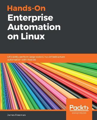Hands-On Enterprise Automation on Linux: Efficiently perform large-scale Linux infrastructure automation with Ansible - James Freeman - cover