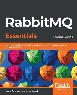 RabbitMQ Essentials: Build distributed and scalable applications with message queuing using RabbitMQ, 2nd Edition - Lovisa Johansson,David Dossot - cover
