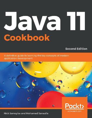 Java 11 Cookbook: A definitive guide to learning the key concepts of modern application development - Nick Samoylov,Mohamed Sanaulla - cover