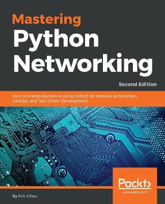 Mastering Python Networking: Your one-stop solution to using Python for network automation, DevOps, and Test-Driven Development, 2nd Edition - Eric Chou - cover