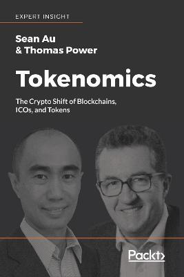Tokenomics: The Crypto Shift of Blockchains, ICOs, and Tokens - Sean Au,Thomas Power - cover