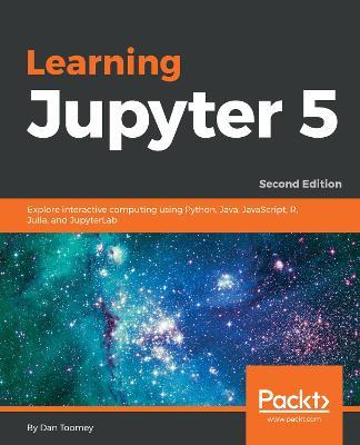 Learning Jupyter 5: Explore interactive computing using Python, Java, JavaScript, R, Julia, and JupyterLab, 2nd Edition - Dan Toomey - cover