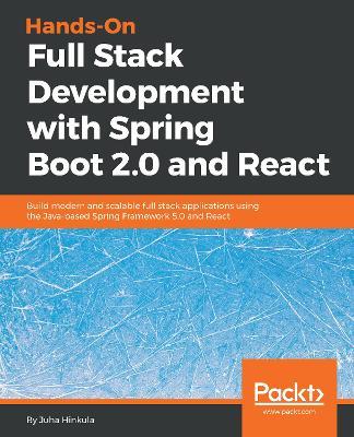 Hands-On Full Stack Development with Spring Boot 2.0  and React: Build modern and scalable full stack applications using the Java-based Spring Framework 5.0 and React - Juha Hinkula - cover