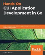 Hands-On GUI Application Development in Go: Build responsive, cross-platform, graphical applications with the Go programming language