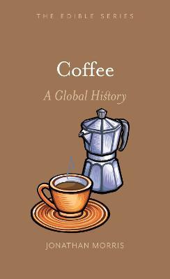 Coffee: A Global History - Jonathan Morris - cover