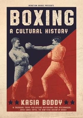Boxing: A Cultural History - Kasia Boddy - cover