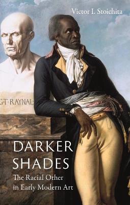 Darker Shades: The Racial Other in Early Modern Art - Victor I. Stoichita - cover