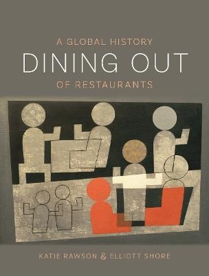 Dining Out: A Global History of Restaurants - Elliott Shore - cover