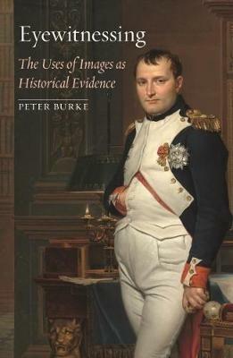 Eyewitnessing: The Uses of Images as Historical Evidence - Peter Burke - cover