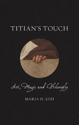 Titian's Touch: Art, Magic and Philosophy - Maria Loh - cover