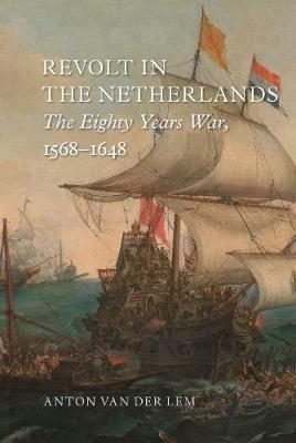 Revolt in the Netherlands: The Eighty Years War, 1568-1648 - Anton van der Lem - cover