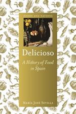Delicioso: A History of Food in Spain
