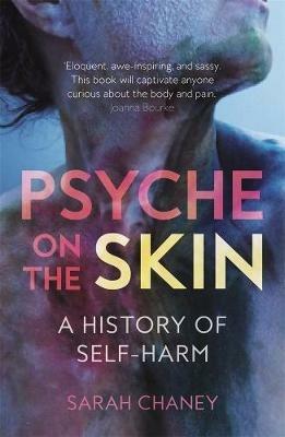 Psyche on the Skin: A History of Self-harm - Sarah Chaney - cover
