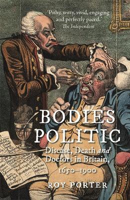 Bodies Politic: Disease, Death and Doctors in Britain, 1650-1900 - Roy Porter - cover
