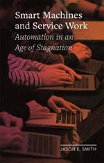 Smart Machines and Service Work: Automation in an Age of Stagnation