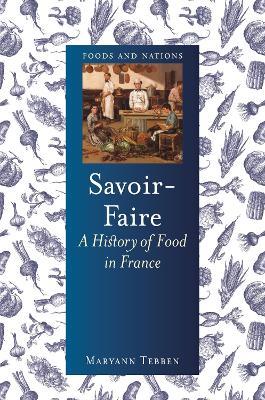 Savoir-Faire: A History of Food in France - Maryann Tebben - cover