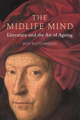 Midlife Mind: Literature and the Art of Ageing - Ben Hutchinson - cover