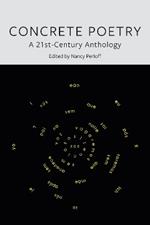 Concrete Poetry: A 21st-Century Anthology