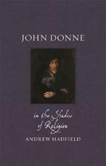 John Donne: In the Shadow of Religion
