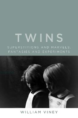 Twins: Superstitions and Marvels, Fantasies and Experiments - William Viney - cover