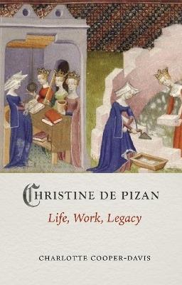 Christine de Pizan: Life, Work, Legacy - Charlotte Cooper-Davis - cover