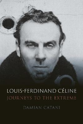 Louis-Ferdinand Céline: Journeys to the Extreme - Damian Catani - cover